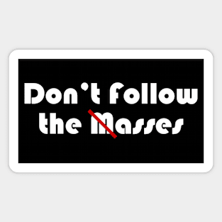 Don't Follow The Masses Magnet